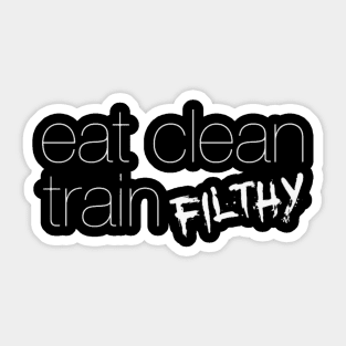 Eat clean train filthy Sticker